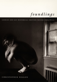 Image for Foundlings: Lesbian and Gay Historical Emotion Before Stonewall.