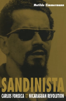 Image for Sandinista: Carlos Fonseca and the Nicaraguan Revolution.