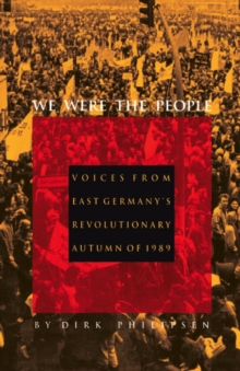 Image for We Were the People: Voices from East Germany's Revolutionary Autumn of 1989