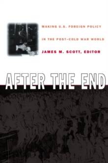 Image for After the End: Making U.S. Foreign Policy in the Post-Cold War World