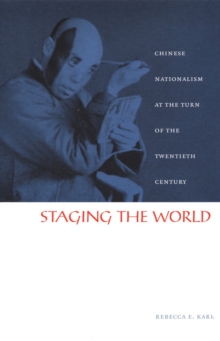 Image for Staging the world: Chinese nationalism at the turn of the twentieth century