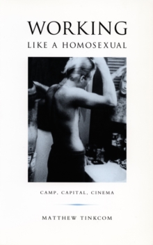 Image for Working like a homosexual: camp, capital, cinema