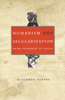 Image for Humanism and secularization: from Petrarch to Valla