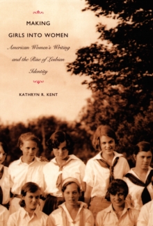 Image for Making girls into women: American women's writing and the rise of lesbian identity