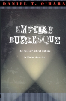 Image for Empire burlesque: the fate of critical culture in global America