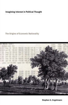 Image for Imagining interest in political thought: origins of economic rationality