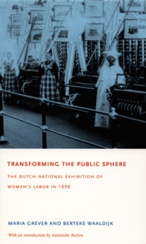 Image for Transforming the public sphere: the Dutch national exhibition of women's labor in 1898