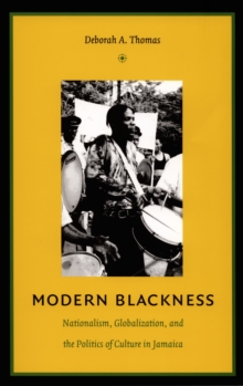 Image for Modern blackness: nationalism, globalization and the politics of culture in Jamaica