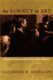 Image for The subject in art: portraiture and the birth of the modern