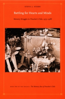 Image for Battling for hearts and minds: memory struggles in Pinochet's Chile, 1973-1988