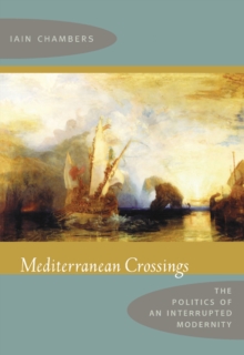 Image for Mediterranean crossings: the politics of an interrupted modernity