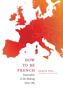 Image for How to be French: nationality in the making since 1789