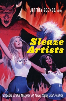 Image for Sleaze artists: cinema at the margins of taste, style, and politics