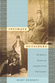 Image for Intimate outsiders: the harem in Ottoman and orientalist art and travel literature