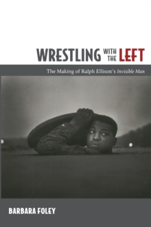 Image for Wrestling with the left: the making of Ralph Ellison's Invisible man