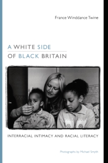 Image for A white side of black Britain: interracial intimacy and racial literacy