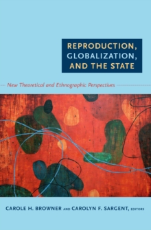 Image for Reproduction, globalization, and the state: new theoretical and ethnographic perspectives