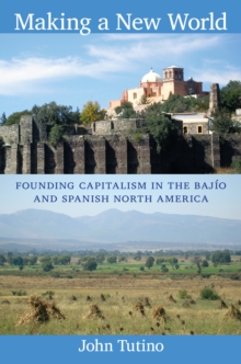 Image for Making a new world: founding capitalism in the Bajao and Spanish North America