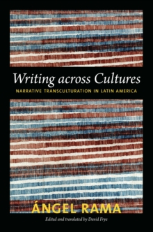 Image for Writing across cultures: narrative transculturation in Latin America