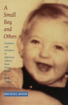 Image for A Small Boy and Others: Imitation and Initiation in American Culture from Henry James to Andy Warhol