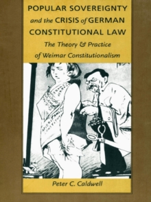 Image for Popular Sovereignty and the Crisis of German Constitutional Law: The Theory and Practice of Weimar Constitutionalism