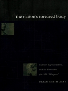 Image for The Nation's Tortured Body: Violence, Representation, and the Formation of a Sikh "Diaspora"