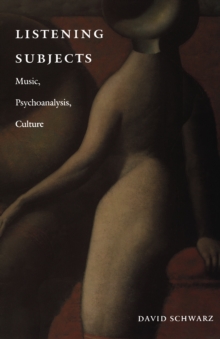 Image for Listening subjects: music, psychoanalysis, culture
