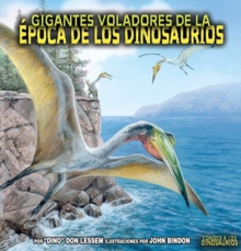 Image for Gigantes Voladores De La Epoca De Los Dinosaurios (Flying Giants of Dinosaur Time)