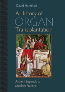 Image for A History of Organ Transplantation : Ancient Legends to Modern Practice