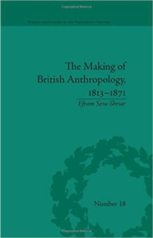 Making of British Anthropology, 1813-1871, The