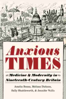 Image for Anxious times  : medicine & modernity in nineteenth-century Britain