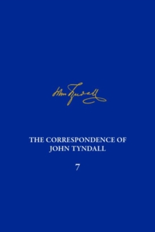 Image for Correspondence of John Tyndall, Volume 7, The