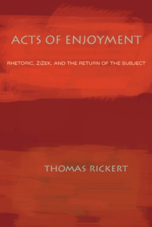 Image for Acts of Enjoyment : Rhetoric, Zizek, and the Return of the Subject