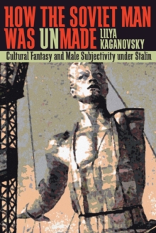 How the Soviet Man Was Unmade
