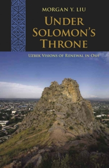 Image for Under Solomon's throne  : Uzbek visions of renewal in Osh