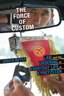 Image for Force of Custom, The : Law and the Ordering of Everyday Life in Kyrgyzstan