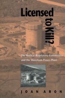 Image for Licensed To Kill? : The Nuclear Regulatory Commission and the Shoreham Power Plant: The Nuclear Regulatory Commission and the Shoreham Power Plant