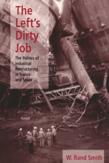 Image for The Left's Dirty Job: Politics of Industrial Restructuring in France and Spain
