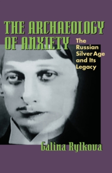 Image for Archaeology of Anxiety: The Russian Silver Age and Its Legacy