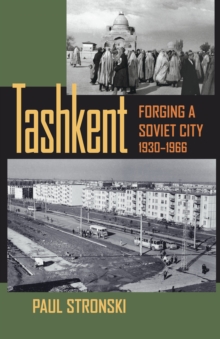 Image for Tashkent: Forging a Soviet City, 1930-1966