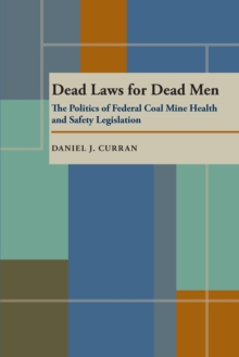 Image for Dead Laws for Dead Men: The Politics of Federal Coal Mine Health and Safety Legislation