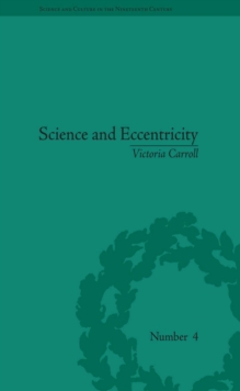 Image for Science and Eccentricity: Collecting, Writing and Performing Science for Early Nineteenth-Century Audiences
