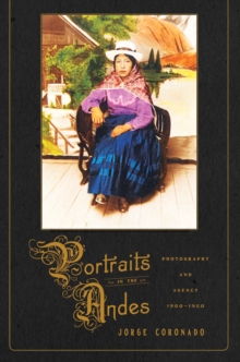 Image for Portraits in the Andes: Photography and Agency, 1900-1950