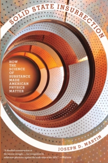 Image for Solid State Insurrection: How the Science of Substance Made American Physics Matter