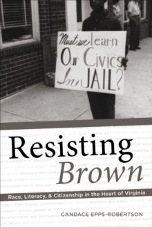 Image for Resisting Brown: Race, Literacy, and Citizenship in the Heart of Virginia