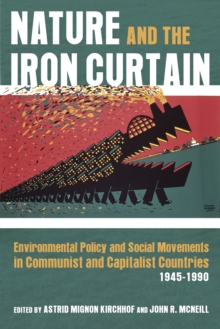 Image for Nature and the Iron Curtain: Environmental Policy and Social Movements in Communist and Capitalist Countries, 1945-1990