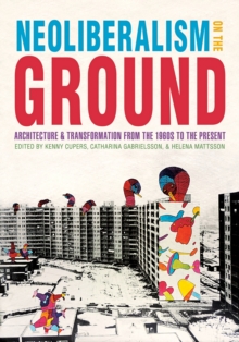 Image for Neoliberalism on the Ground: Architecture and Transformation from the 1960S to the Present