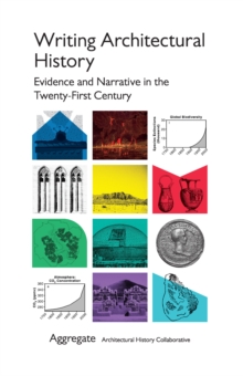 Image for Writing Architectural History: Evidence and Narrative in the Twenty-First Century