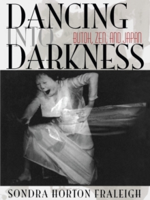 Image for Dancing Into Darkness: Butoh, Zen, and Japan