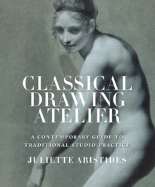 Image for Classical drawing atelier  : a contemporary guide to traditional studio practice